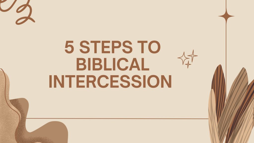 5 Steps to Biblical Intercession